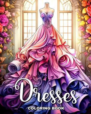 Dresses Coloring Book: Beautiful Dresses in Vintage and Modern Design to Color for Adults and Teens - Ariana Raisa - cover