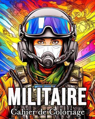 Cahier de Coloriage Militaire: 50 Images Étonnantes pour Lutter Contre le Stress et se Détendre - Mandykfm Bb - cover