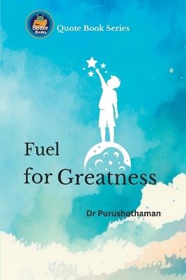 Fuel for Greatness: Life-Changing Wisdom - Purushothaman Kollam - cover
