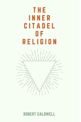 The Inner Citadel of Religion - Robert Caldwell - cover