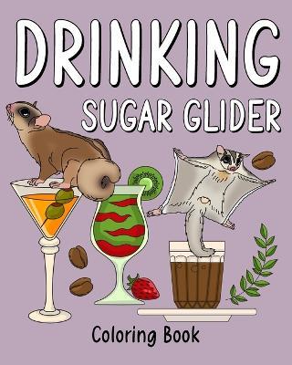 Drinking Sugar Glider Coloring Book: Recipes Menu Coffee Cocktail Smoothie Frappe and Drinks, Activity Painting - Paperland - cover