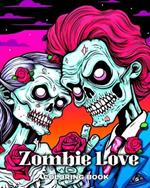 Zombie Love Coloring Book: Zombie Coloring Pages with Horror Love Designs to Color for Adults and Teens