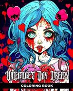 Valentine's Day Creepy Coloring Book: Horror Coloring Pages with Love Designs to Color for Adults and Teens