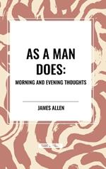 As a Man Does: Morning and Evening Thoughts