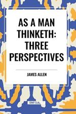 As a Man Thinketh: Three Perspectives