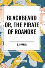 Blackbeard Or, the Pirate of Roanoke