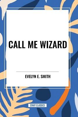 Call Me Wizard - Evelyn E Smith - cover