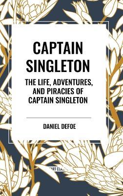 Captain Singleton: The Life, Adventures, and Piracies of Captain Singleton - Daniel Defoe - cover