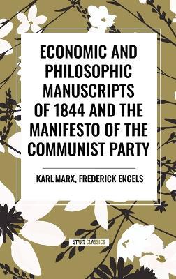 Economic and Philosophic Manuscripts of 1844 and the Manifesto of the Communist Party - Karl Marx - cover