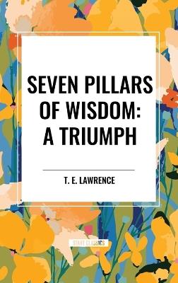 Seven Pillars of Wisdom: A Triumph - T E Lawrence - cover