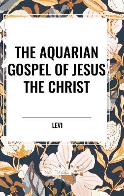 The Aquarian Gospel of Jesus the Christ - Levi - cover
