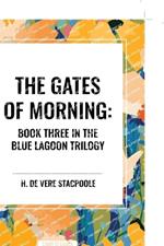 The Gates of Morning: Book Three in the Blue Lagoon Trilogy