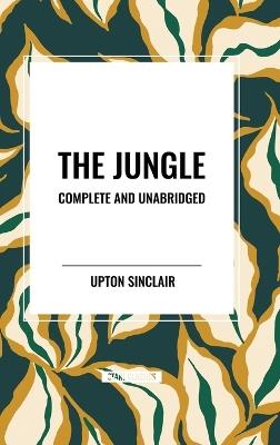 The Jungle: Complete and Unabridged by Upton Sinclair - Upton Sinclair - cover