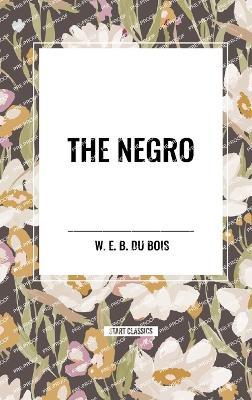The Negro - William Edward Burghardt Du Bois - cover