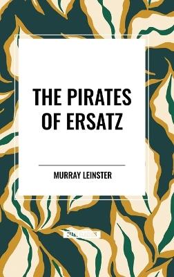 The Pirates of Ersatz - Murray Leinster - cover