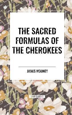 The Sacred Formulas of the Cherokees - James Mooney - cover