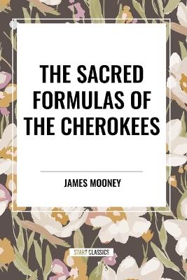 The Sacred Formulas of the Cherokees - James Mooney - cover