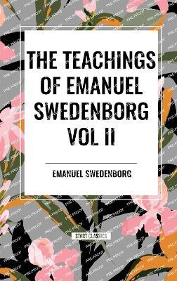 The Teachings of Emanuel Swedenborg Vol. II: White Horse, Brief Exposition, De Verbo, God the Savior, Interaction of the Soul and Body, The New Jerusalem and its Heavenly Doctrine - Emanuel Swedenborg - cover