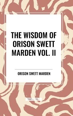 The Wisdom Of Orison Swett Marden Vol. II: Pushing to the Front, Stories from Life - Orison Swett Marden - cover