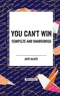 You Can't Win, Complete and Unabridged by Jack Black - Jack Black - cover