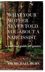 What your Mother never told you about a Narcissist a survival guide of quotes