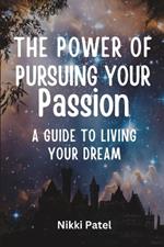 The Power of Pursuing Your Passion (Large Print Edition): A Guide to Living Your Dream
