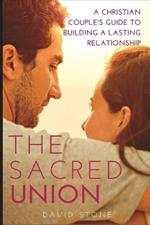 The Sacred Union (Large Print Edition): A Christian Couple's Guide to Building a Lasting Relationship