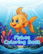 Fishes Coloring Book: Simple Fishes Coloring Pages For Kids Ages 1-3