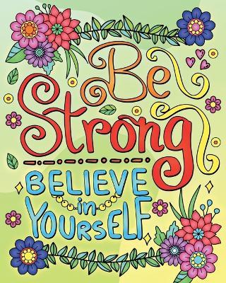 Be Strong, Believe In Yourself Coloring Book for Adults: Motivational Quotes Coloring Pages for Relaxation and Stress Relief - Valery D Walter - cover
