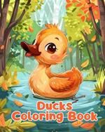 Ducks Coloring Book: Simple Ducks Coloring Pages For Kids Ages 1-3