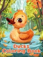 Ducks Coloring Book: Simple Ducks Coloring Pages For Kids Ages 1-3