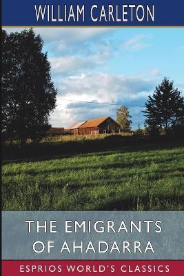 The Emigrants of Ahadarra (Esprios Classics) - William Carleton - cover