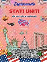 Esplorando gli Stati Uniti - Libro da colorare culturale - Disegni creativi di simboli americani: Icone della cultura americana si mescolano in un fantastico libro da colorare