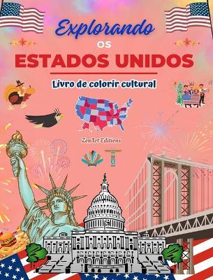 Explorando os Estados Unidos - Livro de colorir cultural - Desenhos criativos de símbolos americanos: Ícones da cultura americana se misturam em um incrível livro para colorir - Zenart Editions - cover