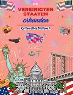 Die Vereinigten Staaten erkunden - Kulturelles Malbuch - Kreative Gestaltung amerikanischer Symbole: Ikonen der amerikanischen Kultur vereinen sich in einem erstaunlichen Malbuch