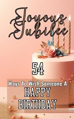 Joyous Jubilee 54 Ways To Wish Someone A Happy Birthday: Pink Pastels Birthday Party Cake Event Aesthetic Cover Art Design - Faith Hope - cover