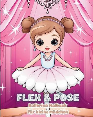 Flex and Pose - Ballerina Malbuch für kleine Mädchen: Tanz-Aktivitätsbuch für Mädchen - Astrid Tate - cover