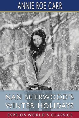 Nan Sherwood's Winter Holidays (Esprios Classics): Or, Rescuing the Runaways - Annie Roe Carr - cover