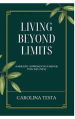 Living Beyond Limits: A Holistic Approach to Chronic Pain Wellness