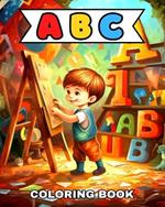 ABC Coloring Book: Coloring Pages for Toddlers with Letters, Animals, Fruits, Objects and More