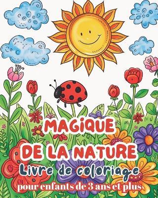 Magique de la Nature - Livre de Coloriage pour enfants de 3 ans et plus: Livre de coloriage nature facile et amusant pour les enfants - Astrid Tate - cover