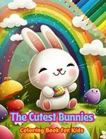 The Cutest Bunnies - Coloring Book for Kids - Creative Scenes of Adorable and Playful Rabbits - Ideal Gift for Children: Cheerful Images of Lovely Bunnies for Children's Relaxation and Fun