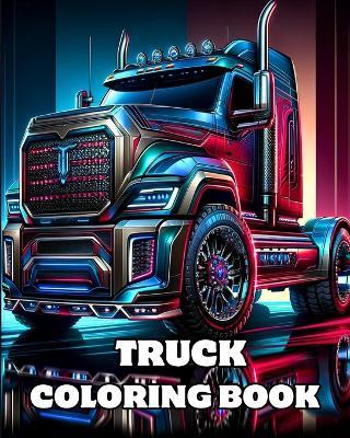 Truck Coloring Book: Detailed Coloring Pages of Big, Heavy Construction Trucks for Adults and Teens - Caroline J Blackmore - cover