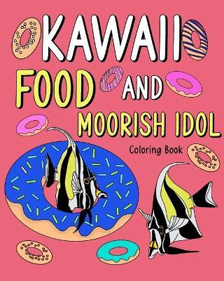 Kawaii Food and Moorish Idol Coloring Book: Activity Relaxation, Painting Menu Cute, and Animal Pictures Pages - Paperland - cover