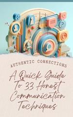 Authentic Connections A Quick Guide To 33 Honest Communication Techniques