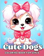 Cute Dogs Coloring Book for Girls: Adorable Dogs & Puppies to Color for Kids Ages 4-8