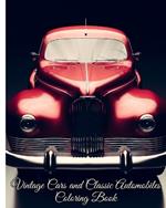 Vintage Cars and Classic Automobiles Coloring Book: Cool Sports Cars, Classic Cars Coloring Book for Classic Car Enthusiasts, Boys