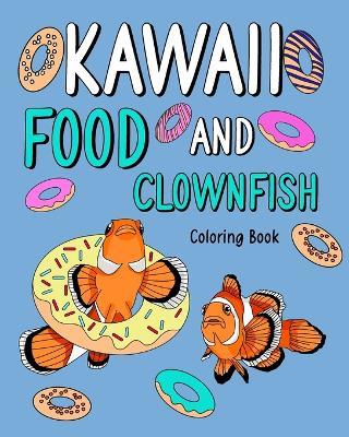 Kawaii Food and Clownfish Coloring Book: Activity Relaxation, Painting Menu Cute, and Animal Pictures - Paperland - cover