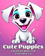 Cute Puppies Coloring Book for kids ages 4-8: Adorable and Funny Dogs to Color for Children Who Love Animals