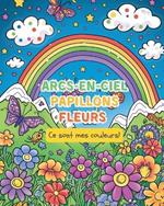Arcs-en-ciel, Papillons. Fleurs - Ce sont mes couleurs!: Livre de coloriage pour les enfants de 6 à 12 ans:
